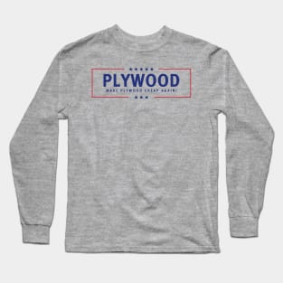 PLYWOOD - Make Plywood Cheap Again! Campaign Sticker (Clear) Long Sleeve T-Shirt